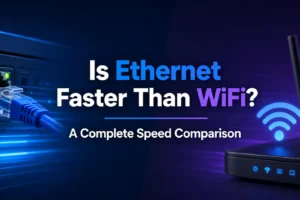 Is Ethernet Faster Than WiFi? A Complete Speed Comparison