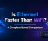 Is Ethernet Faster Than WiFi? A Complete Speed Comparison