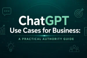 ChatGPT Use Cases for Business: A Practical Authority Guide