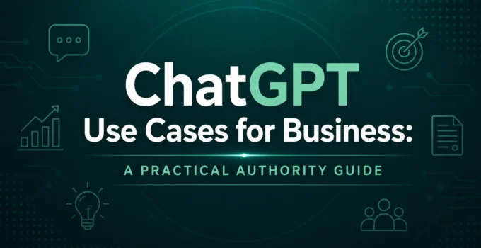 ChatGPT Use Cases for Business: A Practical Authority Guide