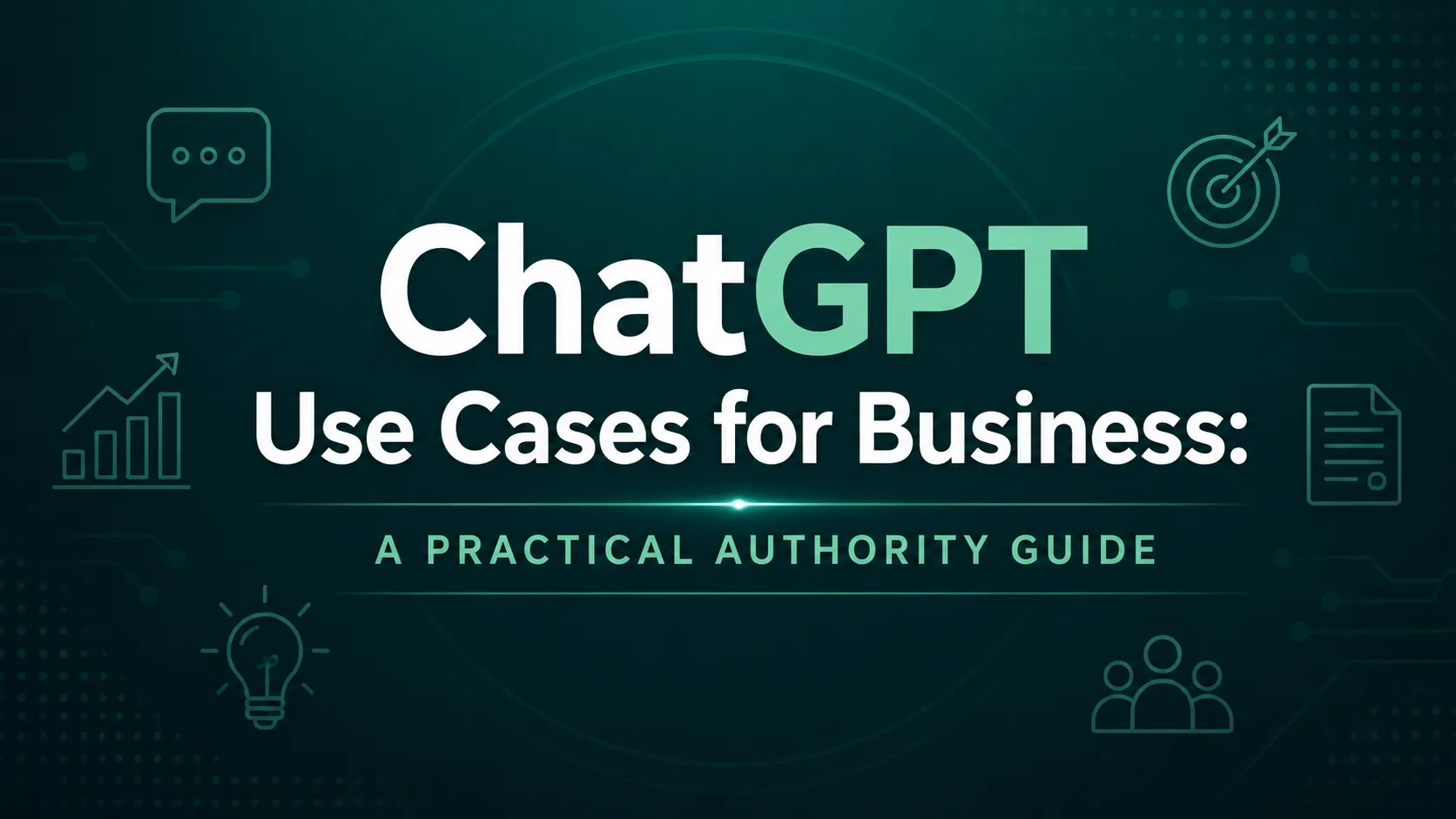 ChatGPT Use Cases for Business: A Practical Authority Guide