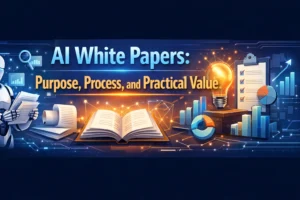 AI White Papers: Purpose, Process, and Practical Value