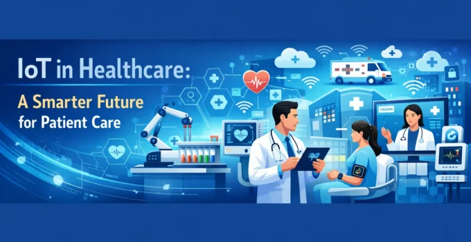 IoT in Healthcare: A Smarter Future for Patient Care