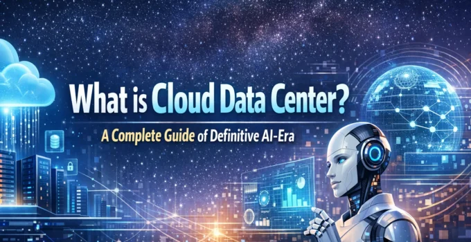 What Is Cloud Data Center? A Complete Guide to Definitive AI Era