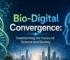 Bio-Digital Convergence: Transforming the Future of Science and Society