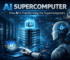 AI Supercomputer: How AI Is Transforming the Supercomputers