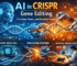 AI in CRISPR Gene Editing: Precision, Power, and Practical Impact