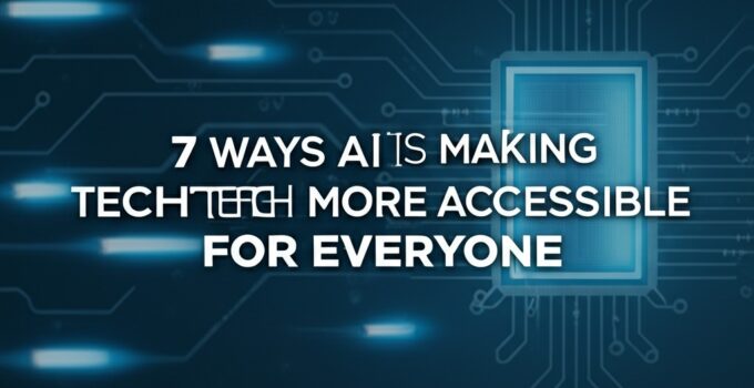 7 Ways AI is Making Tech More Accessible for Everyone