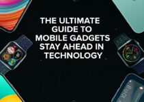The Ultimate Guide to Mobile Gadgets: Stay Ahead in Technology