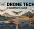 The Drone Tech: A Beginner’s Guide