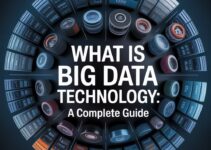 What is Big Data Technology: A Complete Guide